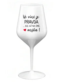 VÍNO JE PRAVDA...ALE NA DNI, MALÉ! - biely nerozbitný pohár na víno 470 ml