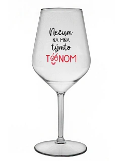 NEDÁVAJTE NA MŇA TENTO TÓN - priehľadný nerozbitný pohár na víno 470 ml
