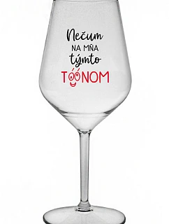 NEDÁVAJTE NA MŇA TENTO TÓN - priehľadný nerozbitný pohár na víno 470 ml