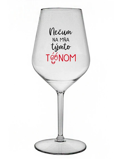 NEDÁVAJTE NA MŇA TENTO TÓN - priehľadný nerozbitný pohár na víno 470 ml