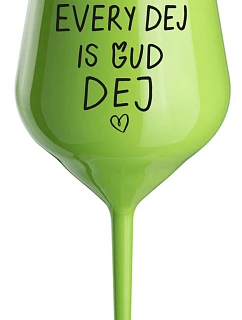 EVERY DEJ IS GUD DEJ - zelený nerozbitný pohár na víno 470 ml