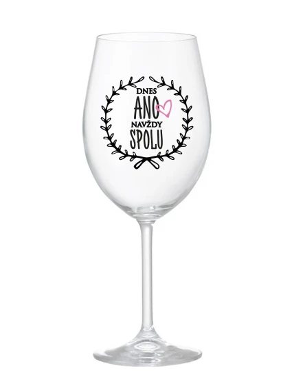 DNES ANO, NAVŽDY SPOLU - čirá sklenice na víno 350 ml