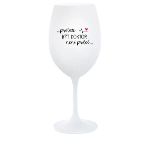 ...KEĎŽE BYŤ LEKÁRNIKOM NIE JE ŽART... - pohár na biele víno 350 ml