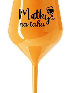 MATKY NA RUKU - oranžový nerozbitný pohár na víno 470 ml