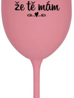 DÍKY ŽE TĚ MÁM - růžová sklenice na víno 350 ml