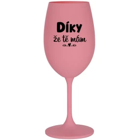 DÍKY ŽE TĚ MÁM - růžová sklenice na víno 350 ml DÍKY ŽE TĚ MÁM - růžová sklenice na víno 350 ml