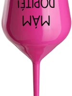 MÁM DOPITÉ! - růžový nerozbitný pohár na víno 470 ml