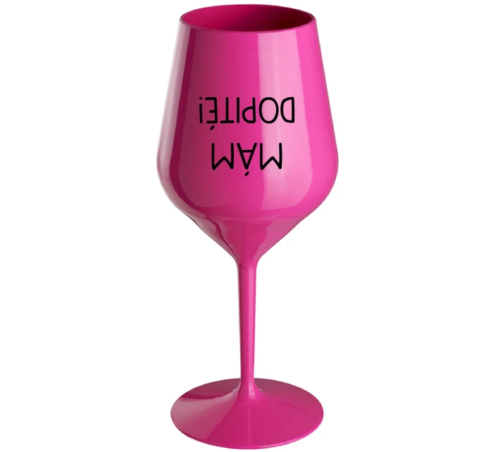 MÁM DOPITÉ! - růžový nerozbitný pohár na víno 470 ml