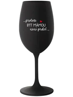 BYŤ MATKOU NIE JE PREL - čierny pohár na víno 350 ml