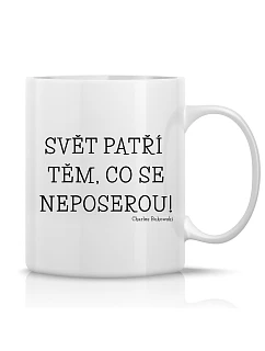 SVĚT PATŘÍ TĚM, CO SE NEPOSEROU! - klasický bílý keramický hrníček 300 ml