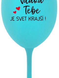 VĎAKA TEBE JE SVET KRAJŠÍ! - tyrkysový pohár na víno 350 ml