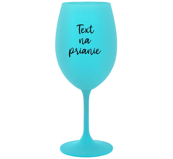 TEXT NA PRIANIE - tyrkysový pohár na víno 350 ml