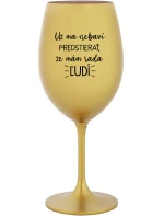 UŽ MA NEBAVÍ PREDSTIERAŤ, ŽE MÁM RADA ĽUDÍ - zlatý pohár na víno 350 ml