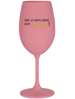 VÍNO JE NÁPOJ BOHOV. JA SOM BOHYŇA! - ružový pohár na víno 350 ml