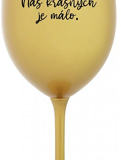 WE ARE BEAUTIFUL TOO FEW - zlatý pohár na víno 350 ml
