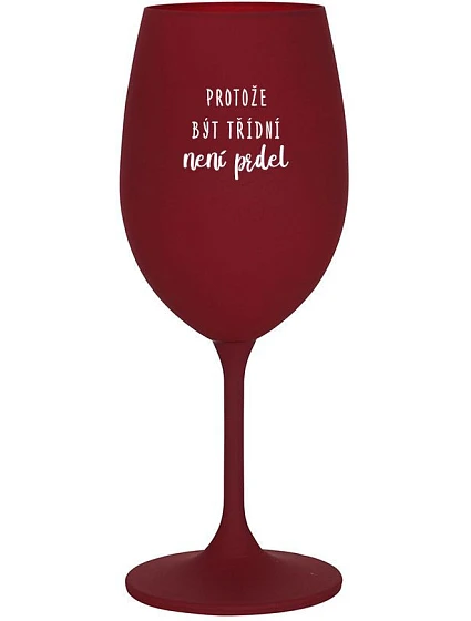 Pretože byť CLASSY NIE JE PRELIMINÁRNE - burgundský pohár na víno 350 ml