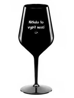 NIEKTO TO MUSÍ POTOPIŤ - čierny nerozbitný pohár na víno 470 ml