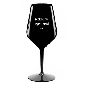 NIEKTO TO MUSÍ POTOPIŤ - čierny nerozbitný pohár na víno 470 ml