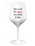 VEN AJ HEF TRÝ VAJNS, MAJ ÍNGLIŠ IS BEDR. - bílá nerozbitná sklenice na víno 470 ml