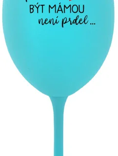 ...KEĎŽE BYŤ MAMOU NIE JE PRELIMINÁRNE... - tyrkysový pohár na víno 350 ml