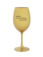 PROTOŽE BÝT CESTOVATEL NENÍ PRDEL - zlatá sklenice na víno 350 ml