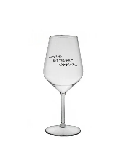 PROTOŽE BÝT TERAPEUT NENÍ PRDEL - čirá nerozbitná sklenice na víno 470 ml PROTOŽE BÝT TERAPEUT NENÍ PRDEL - čirá nerozbitná sklenice na víno 470 ml