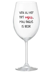 VEN AJ HEF THREE VAJNS, MAJ ÍNGLIŠ IS BEDR. - priehľadný pohár na víno 350 ml