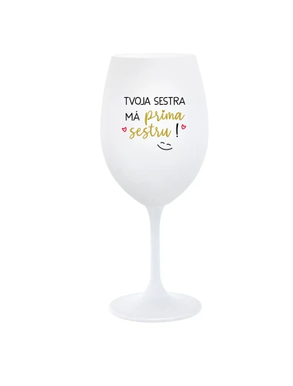 Tvoja sestra má priateľskú sestru! - pohár na biele víno 350 ml Tvoja sestra má priateľskú sestru! - pohár na biele víno 350 ml