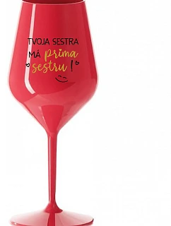 Tvoja sestra má priateľskú sestru! - červený nerozbitný pohár na víno 470 ml