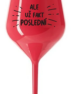 ALEBO FAKT POSLEDNÝ - červený nerozbitný pohár na víno 470 ml