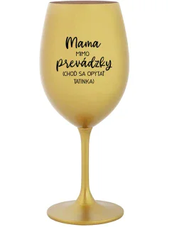 MAMA MIMO PREVÁDZKY (CHOĎ SA OPÝTAŤ TATINKA) - zlatý pohár na víno 350 ml