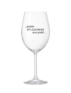 BYŤ ELEKTRIKÁROM NIE JE PRELIMINÁRNE - číry pohár na víno 350 ml