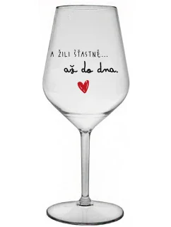 A ŽILI ŠŤASTNĚ AŽ DO DNA - čirá nerozbitná sklenice na víno 470 ml