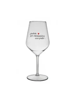 PROTOŽE BÝT PRODAVAČKA NENÍ PRDEL - čirá nerozbitná sklenice na víno 470 ml