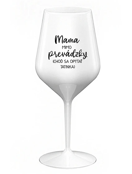 MAMA MIMO PRÁCE (PÝTAJ SA TATÍNKA) - biely nerozbitný pohár na víno 470 ml