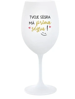 TVOJE SÉGRA MÁ PRIMA SÉGRU! - bílá  sklenice na víno 350 ml