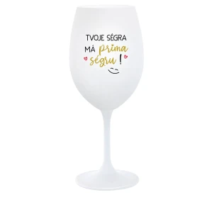 TVOJE SÉGRA MÁ PRIMA SÉGRU! - bílá  sklenice na víno 350 ml