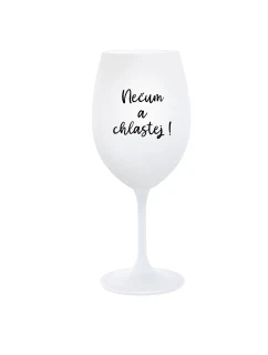 NEČUM A CHLASTEJ! - bílá sklenice na víno 350 ml