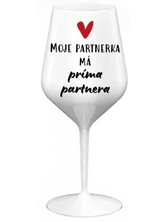 MOJE PARTNERKA MÁ PRÍMA PARTNERA - bílá nerozbitná sklenice na víno 470 ml