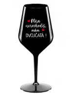 MŇA NEROZHODÍŠ, MÁM DVOJČATÁ! - čierny nerozbitný pohár na víno 470 ml