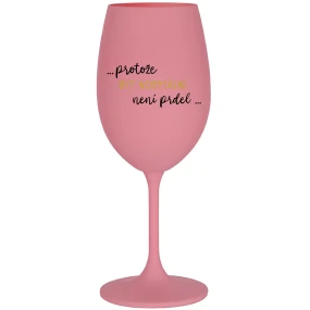 ...PROTOŽE BYŤ NORMÁLNY NIE JE ŽART... - ružový pohár na víno 350 ml ...PROTOŽE BYŤ NORMÁLNY NIE JE ŽART... - ružový pohár na víno 350 ml