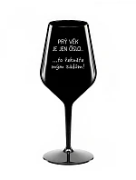 PRVÝ VEK JE IBA ČÍSLO - čierny nerozbitný pohár na víno 470 ml