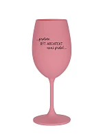 PROTOŽE BÝT ARCHITEKT NENÍ PRDEL - růžová sklenice na víno 350 ml