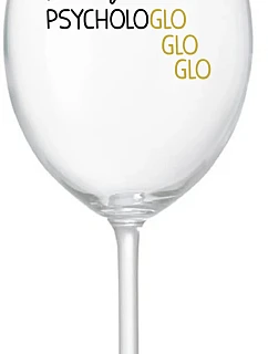 Sklenka - MOJE PSYCHOLOGLOGLOGLO - čirá sklenice na víno 350 ml