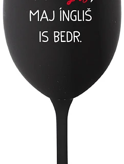 VEN AJ HEF TRÝ VAJNS, MAJ ÍNGLIŠ IS BEDR. - čierny pohár na víno 350 ml