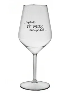 ...KEĎŽE BYŤ SVEDKOM NIE JE PRDEL... - číry nerozbitný pohár na víno 470 ml