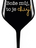 BOŽE, MÔJ BOŽE, TO JE CHUJ - čierny nerozbitný pohár na víno 470 ml