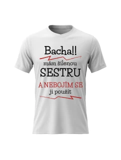 Dámské bavlněné tričko s potiskem - MÁM ŠÍLENOU SESTRU - bílé