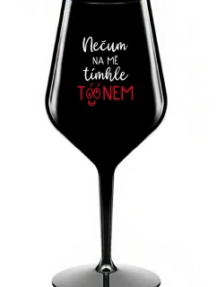 NEDÁVAJTE NA MŇA POZOR S TÓNOM - čierny nerozbitný pohár na víno 470 ml