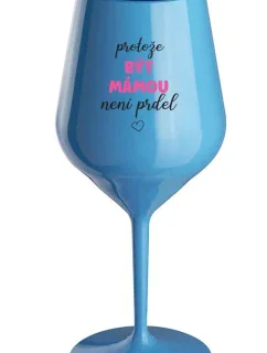 BECAUSE BEING A MOM IS NOT A PRDEL - modrý nerozbitný pohár na víno 470 ml
